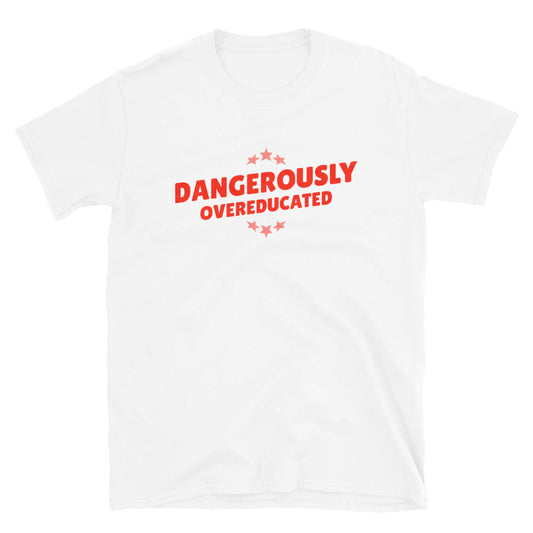 Dangerously Overeducated T-Shirt