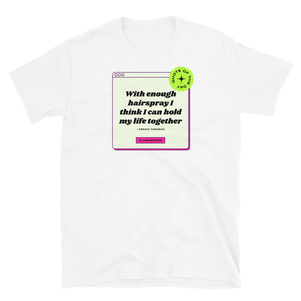 Hairspray Holds My Life Together T-Shirt