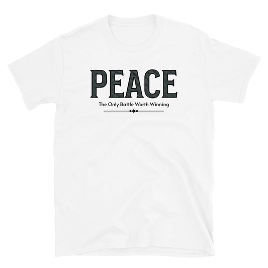 Peace Is The Only Battle Worth Winning T-Shirt