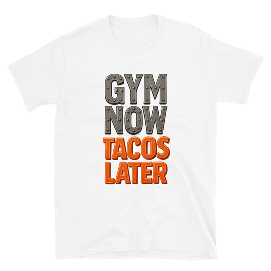 Gym Now, Tacos Later T-Shirt