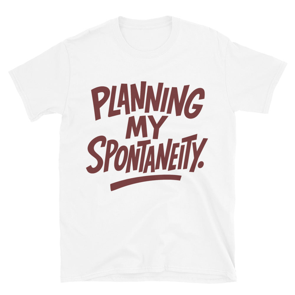 Planning My Spontaneity T-Shirt