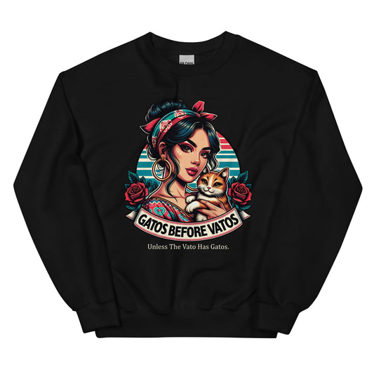 Gatos before Vatos. Unless the Vato Has Gato Chingona Sweatshirt