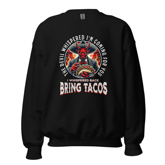 The Devil Whispered Bring Tacos Unisex Sweatshirt