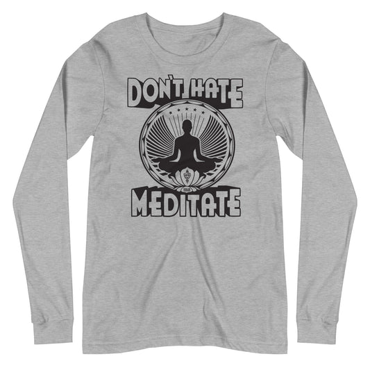 Don't Hate Meditate Long Sleeve T-shirt