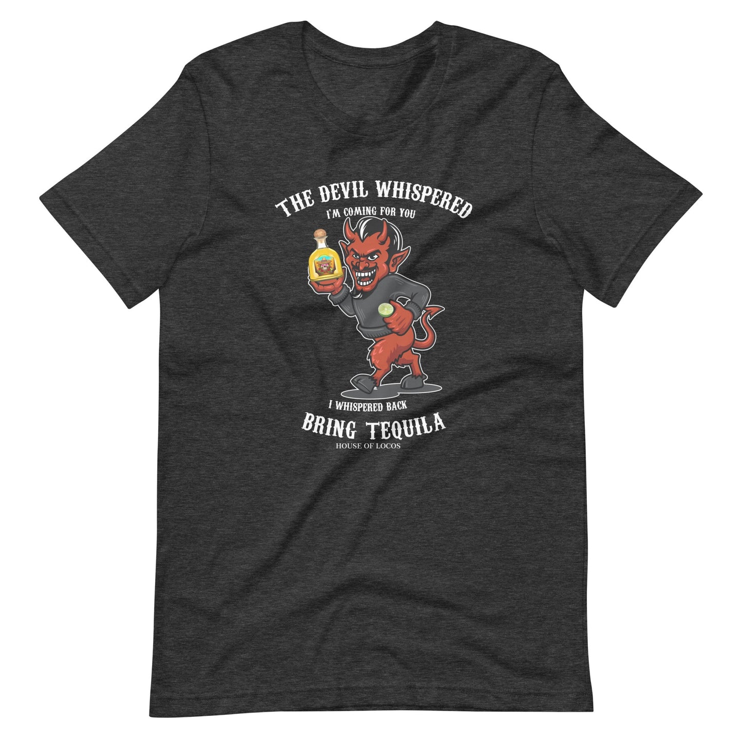 The Devil Whispered Bring Tequila Latino T-Shirt