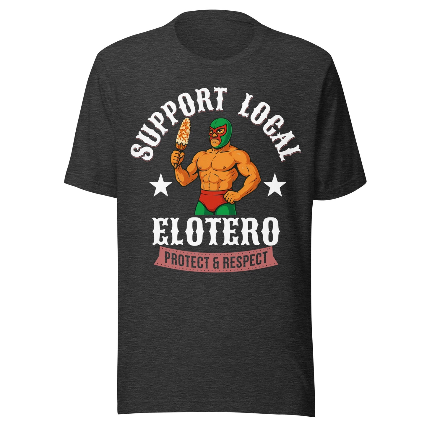 Support Local Elotero T-Shirt - Street Food Love Meets Latino Pride