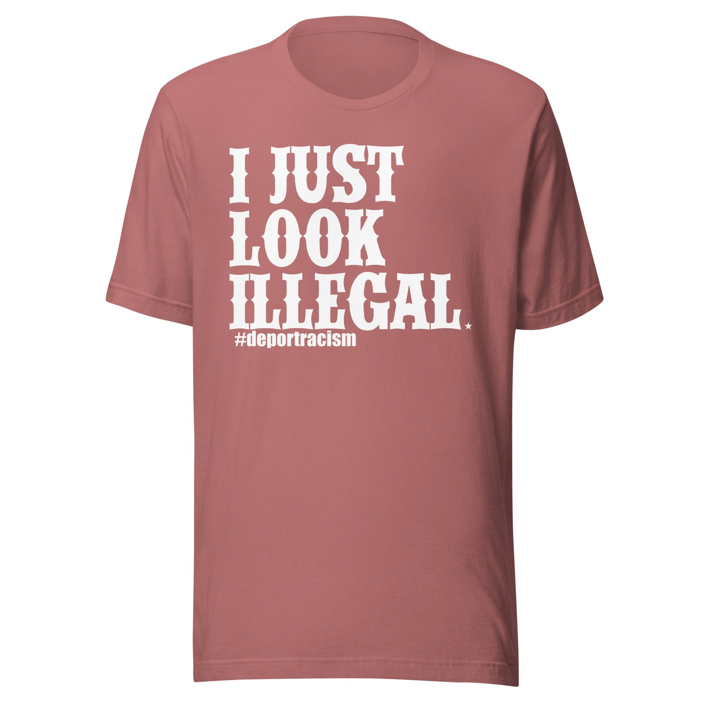 I Just Look Illegal Deportracism Unisex T-Shirt Premium