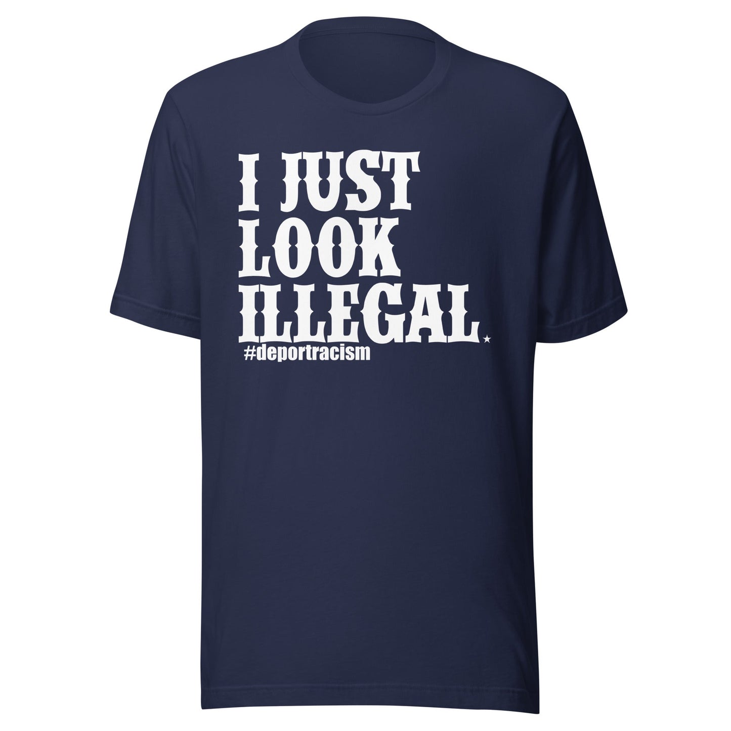 I Just Look Illegal Deportracism Unisex T-Shirt Premium