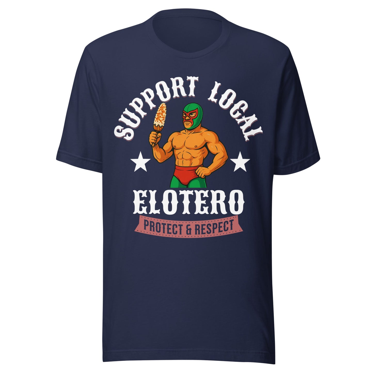 Support Local Elotero T-Shirt - Street Food Love Meets Latino Pride