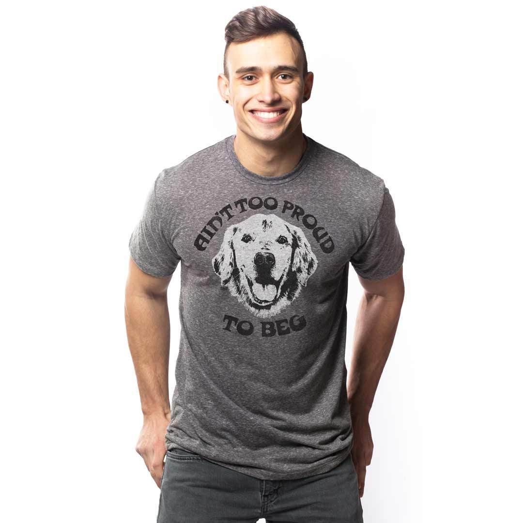 Ain't Too Proud to Beg T-shirt